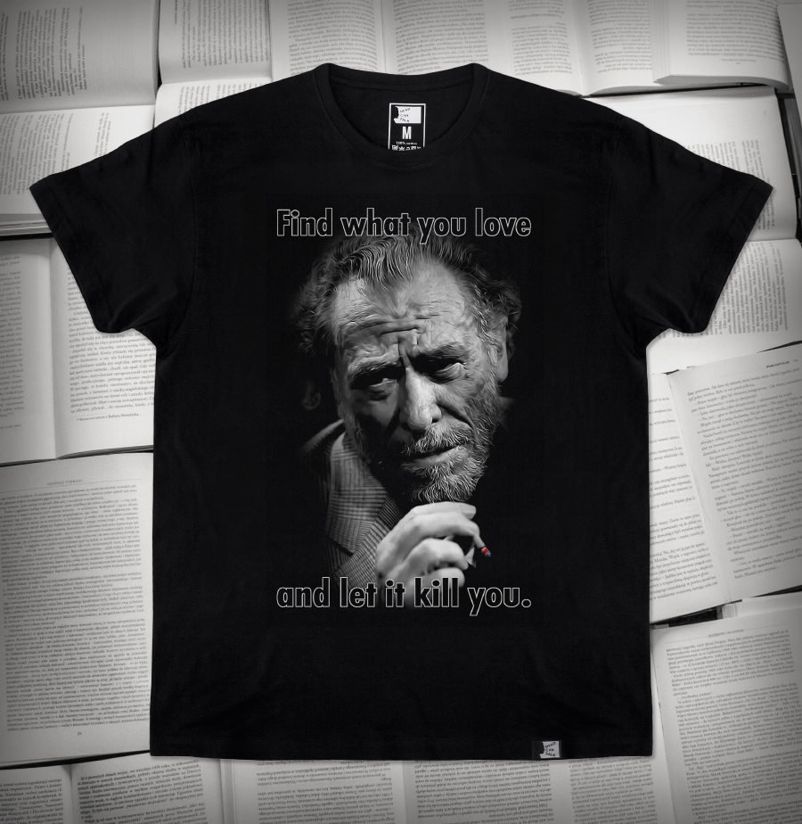 Charles Bukowski „Find what you love and let it kill you.” | Koszulka męska