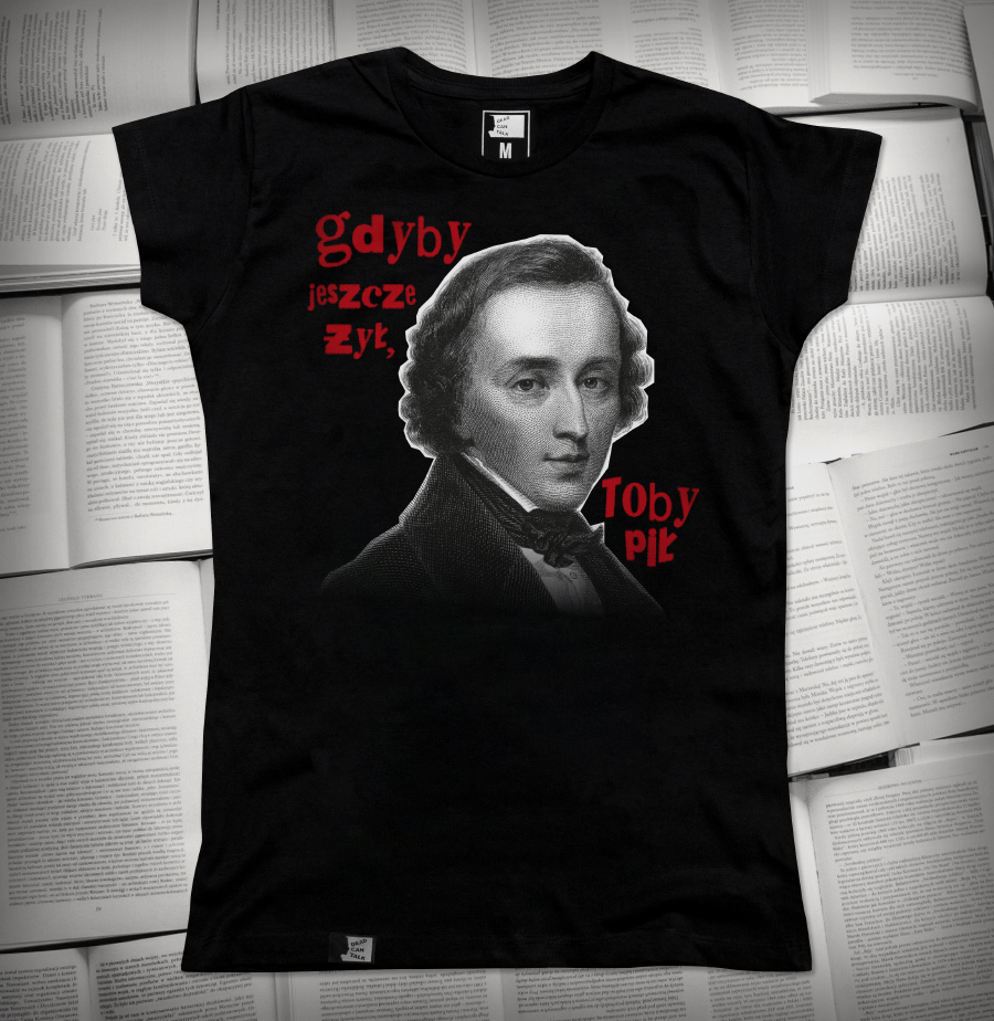 „Chopin gdyby jeszcze żył, toby pił” | Koszulka damska